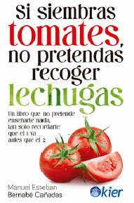 SI SIEMBRAS TOMATES, NO PRETENDAS RECOGER LECHUGAS